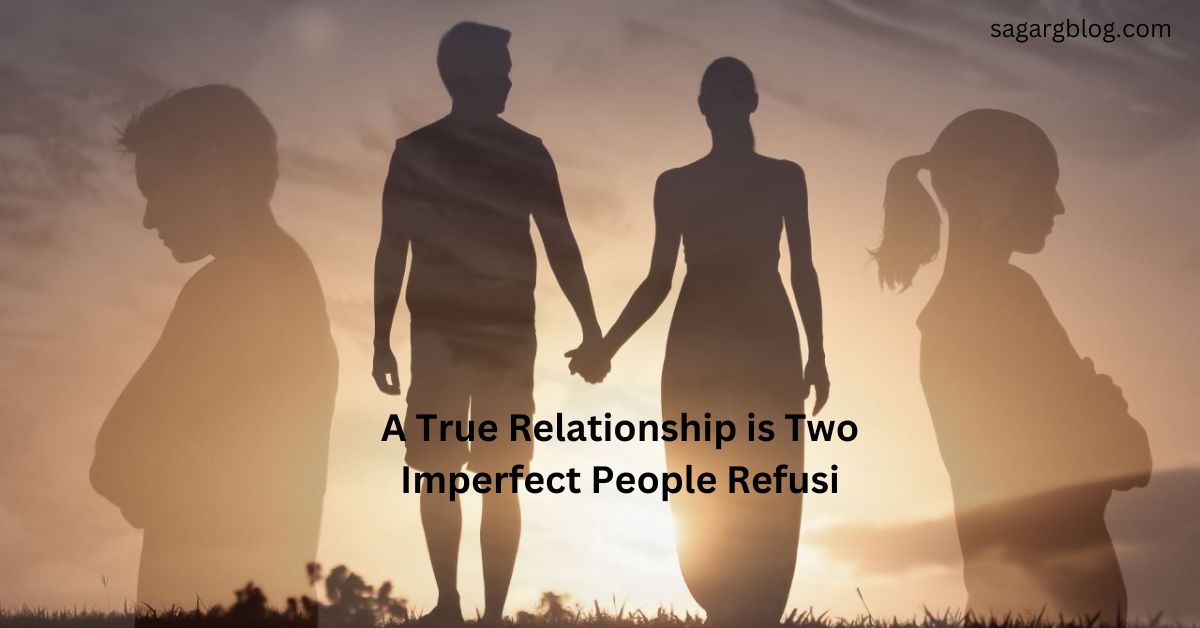 A True Relationship is Two Imperfect People Refusi
